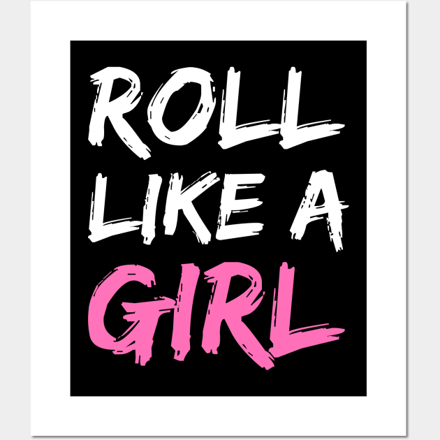 roll like a girl - jiu jitsu Wall Art by fighterswin